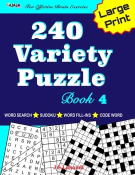 Paperback 240 Variety Puzzle Book 4; Word Search, Sudoku, Code Word and Word Fill-ins For Effective Brain Exercise [Large Print] Book