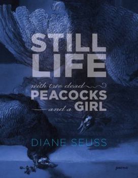 Paperback Still Life with Two Dead Peacocks and a Girl: Poems Book