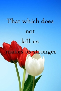 That which does not kill us makes us stronger: 100 Pages Lined Journal Inspirational Quot Journal, Notebook, Diary, Composition Book
