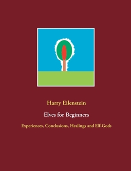 Paperback Elves for Beginners: Experiences, Conclusions, Healings and Elf-Gods Book