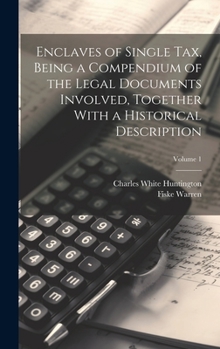 Hardcover Enclaves of Single tax, Being a Compendium of the Legal Documents Involved, Together With a Historical Description; Volume 1 Book