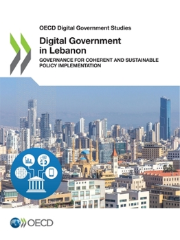 OECD Digital Government Studies Digital Government in Lebanon Governance for Coherent and Sustainable Policy Implementation