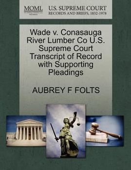 Paperback Wade V. Conasauga River Lumber Co U.S. Supreme Court Transcript of Record with Supporting Pleadings Book