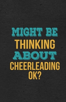 Paperback Might Be Thinking About Cheerleading Ok? A5 Lined Notebook: Funny Hobby Skill Recreation Graphic For Leisure Sideline Interest. Unique Blank Compositi Book