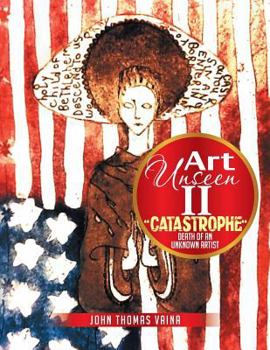 Paperback Art Unseen II: Catastrophe Death of an Unknown Artist Book