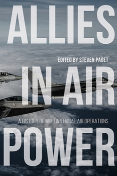 Allies in Air Power: A History of Multinational Air Operations - Book  of the Aviation and Air Power