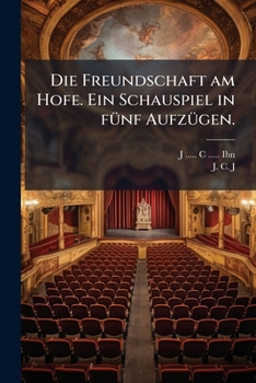 Paperback Die Freundschaft am Hofe. Ein Schauspiel in fünf Aufzügen. [German] Book