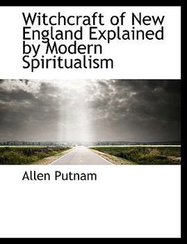 Witchcraft of New England Explained by Modern Spiritualism