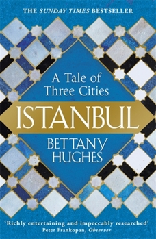 Paperback Istanbul: A Tale of Three Cities [Paperback] [Jan 01, 2018] Bettany Hughes Book