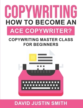 Paperback Copywriting: How to Become an Ace Copywriter?: Copywriting Master Class for Beginners Book