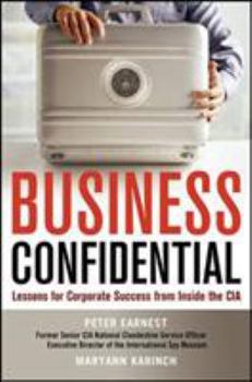 Hardcover Business Confidential: Lessons for Corporate Success from Inside the CIA Book