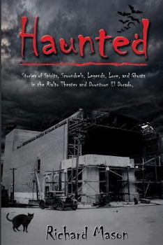 Paperback Haunted: Stories of Spirits, Scoundrels, Legends, Lore and Ghosts in the Rialto Theater and Downtown El Dorado Book