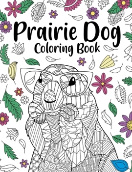 Paperback Prairie Dog Coloring Book: Coloring Books for Adults, Gifts for Prairie Dog Lovers, Floral Mandala Coloring Pages, Animal Coloring Book