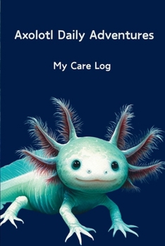 Paperback Axolotl Daily Adventures: My Care Log Book