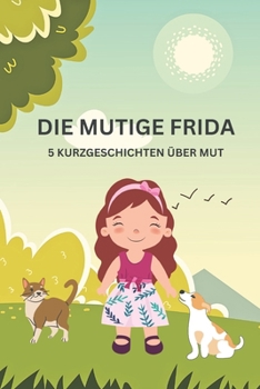 Paperback Die mutige Frida: 5 Kurzgeschichten über Mut [German] Book