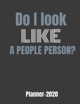 Paperback Do I Look Like a People Person? Planner 2020: GIFT IDEA funny weekly CALENDAR PLANNER & PERSONAL ORGANIZER Do I look like a people person? Planner 202 Book