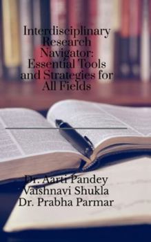 Hardcover Interdisciplinary Research Navigator: Essential Tools and Strategies for All Fields Book