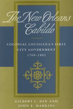 The New Orleans Cabildo: Colonial Louisiana's First City Government 1769-1803 (Library of Southern civilization)