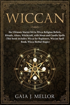 Paperback Wiccan: the Ultimate Starter Kit to Wicca Religion Beliefs, Rituals, Altars, Witchcraft, with Moon and Candle Spells (This boo Book