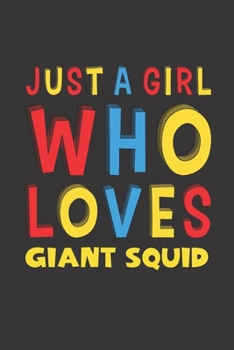 Just A Girl Who Loves Giant Squid: A Nice Gift Idea For Giant Squid Lovers Girl Women Gifts Journal Lined Notebook 6x9 120 Pages