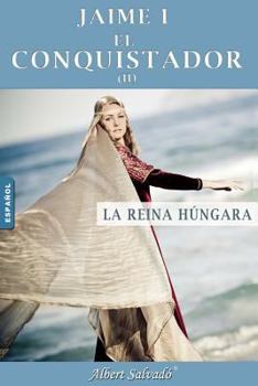 Paperback La Reina Húngara: Segunda Parte de la Trilogía de Jaime I El Conquistador [Spanish] Book