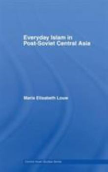 Paperback Everyday Islam in Post-Soviet Central Asia Book