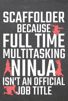 Scaffolder because Full Time Multitasking Ninja isn't an official Job Title: Scaffolder Dot Grid Notebook, Planner or Journal | 110 Dotted Pages | ... Gift Idea for Christmas or Birthday