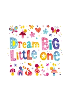 Dream big little one: Daily Journal, Daily Diary, Yearly Journal, Notebook