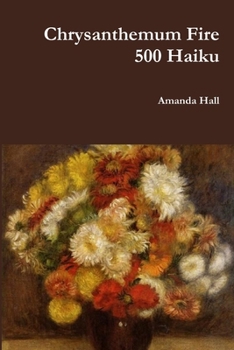 Paperback Chrysanthemum Fire: 500 Haiku Book