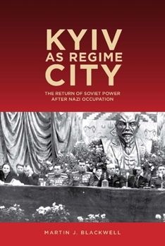 Paperback Kyiv as Regime City: The Return of Soviet Power After Nazi Occupation Book