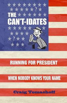 Paperback The Can't-Idates: Running for President When Nobody Knows Your Name Book