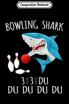 Composition Notebook: bowling Shark 3 Du Du Du Funny Shark bowling  Journal/Notebook Blank Lined Ruled 6x9 100 Pages