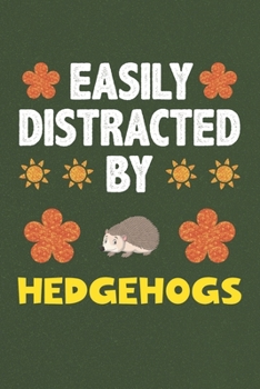 Paperback Easily Distracted By Hedgehogs: A Nice Gift Idea For Hedgehogs Lovers Boy Girl Funny Birthday Gifts Journal Lined Notebook 6x9 120 Pages Book
