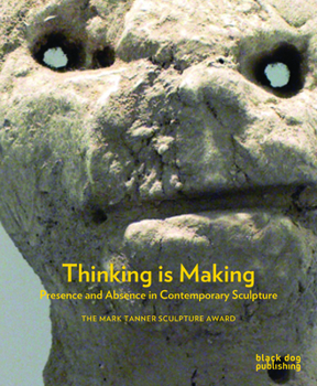 Hardcover Thinking Is Making: Presence and Absence in Contemporary Sculpture Book