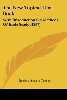 Paperback The New Topical Text Book: With Introduction On Methods Of Bible Study (1897) Book