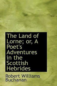 Paperback The Land of Lorne; Or, a Poet's Adventures in the Scottish Hebrides Book