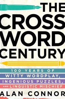 Hardcover The Crossword Century: 100 Years of Witty Wordplay, Ingenious Puzzles, and Linguistic Mischief Book