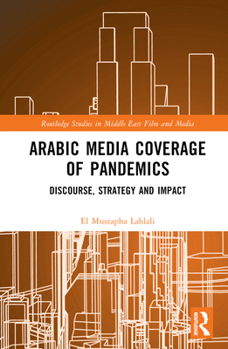 Hardcover Arabic Media Coverage of Pandemics: Discourse, Strategy and Impact Book