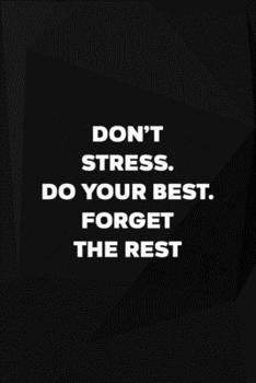 Don't Stress Do Your Best Forget The Rest: Perseverance Notebook Journal Composition Blank Lined Diary Notepad 120 Pages Paperback Black