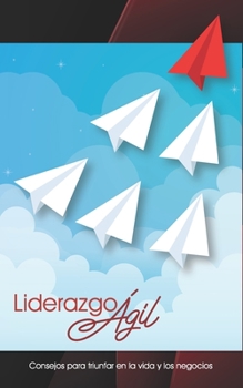 Paperback Liderazgo Agil: Consejos para triunfar en la vida y los negocios [Spanish] Book