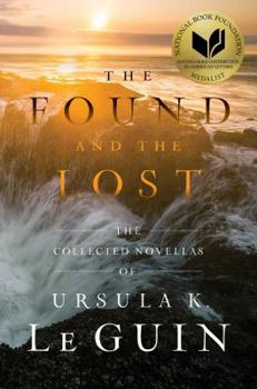Hardcover The Found and the Lost: The Collected Novellas of Ursula K. Le Guin Book