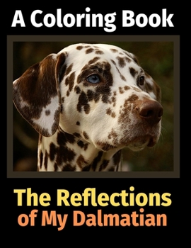 Paperback The Reflections of My Dalmatian: A Coloring Book