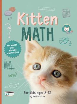 Paperback Kitten Math: The World's Most Adorable Math Project--for Kids Ages 8-12 Book