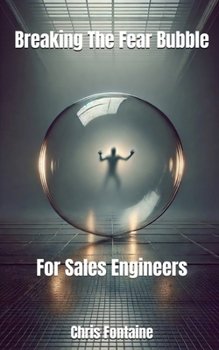 Paperback Breaking The Fear Bubble For Sales Engineers Book