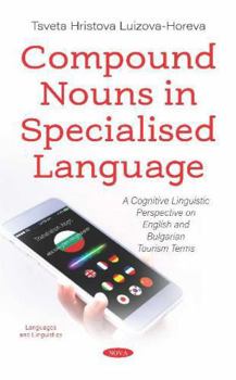 Hardcover Compound Nouns in Specialised Language: A Cognitive Linguistic Perspective on English and Bulgarian Tourism Terms Book