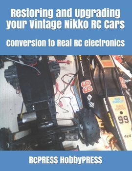 Paperback Restoring and Upgrading your Vintage Nikko RC Cars: Conversion to Real RC electronics Book