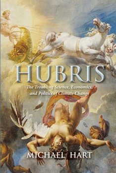 Paperback Hubris: The Troubling Science, Economics, and Politics of Climate Change Book