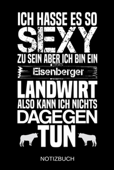 Ich hasse es so sexy zu sein aber ich bin ein Eisenberger Landwirt also kann ich nichts dagegen tun: A5 Notizbuch | Liniert 120 Seiten | ... | Muttertag | Namenstag (German Edition)