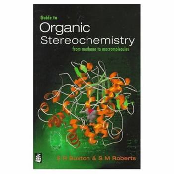 Paperback Guide to Organic Stereochemistry: From Methane to Macromolecules Book