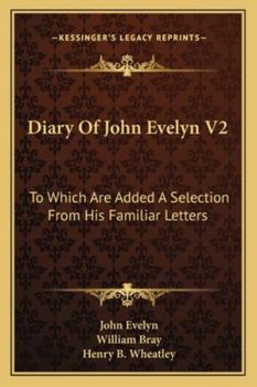 Paperback Diary Of John Evelyn V2: To Which Are Added A Selection From His Familiar Letters Book